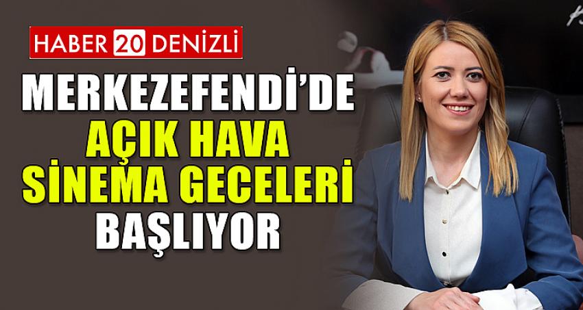 MERKEZEFENDİ’DE AÇIK HAVA SİNEMA GECELERİ BAŞLIYOR