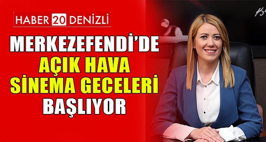 MERKEZEFENDİ’DE AÇIK HAVA SİNEMA GECELERİ BAŞLIYOR