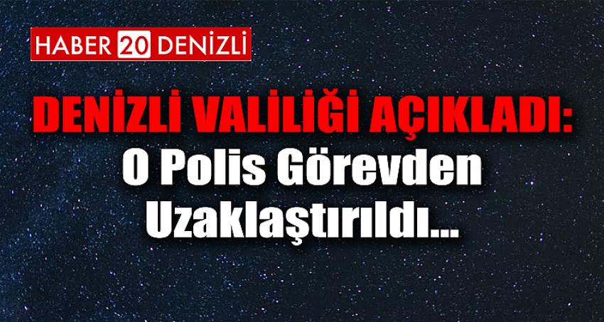 O POLİS GÖREVDEN UZAKLAŞTIRILDI