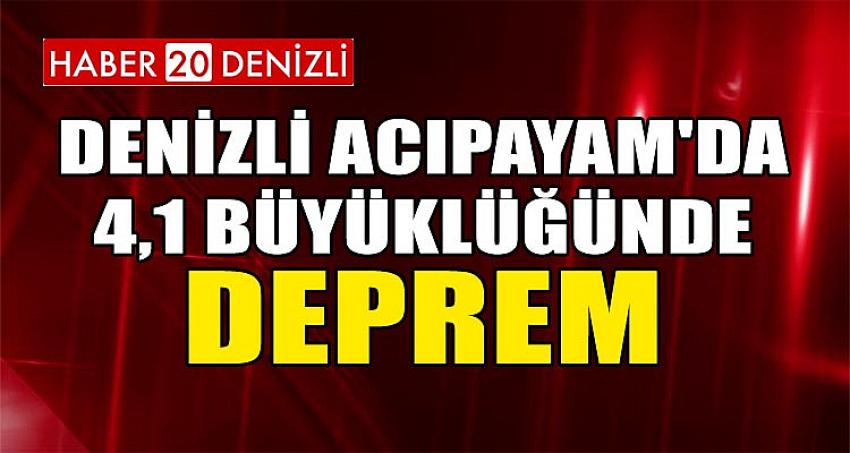 Denizli Acıpayam'da 4,1 Büyüklüğünde Deprem