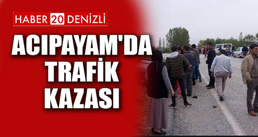 ACIPAYAM'DA TRAFİK KAZASI: 4 YARALI