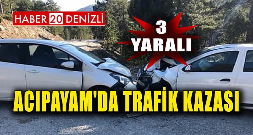 ACIPAYAM'DA TRAFİK KAZASI: 3 YARALI