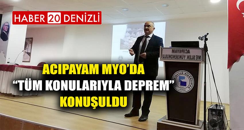 Acıpayam MYO’da ‘‘Tüm Konularıyla Deprem’’ Konuşuldu