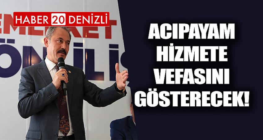 ACIPAYAM HİZMETE VEFASINI GÖSTERECEK!