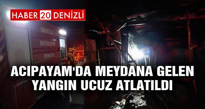 ACIPAYAM'DA MEYDANA GELEN YANGIN UCUZ ATLATILDI