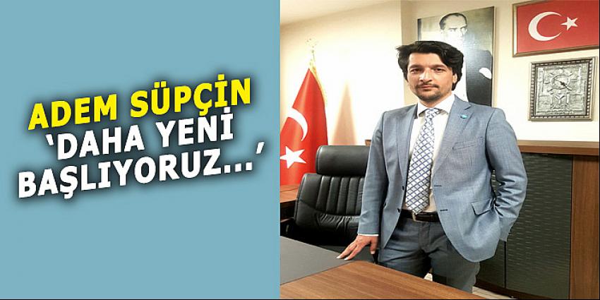 SÜPÇİN 'DAHA YENİ BAŞLIYORUZ...'