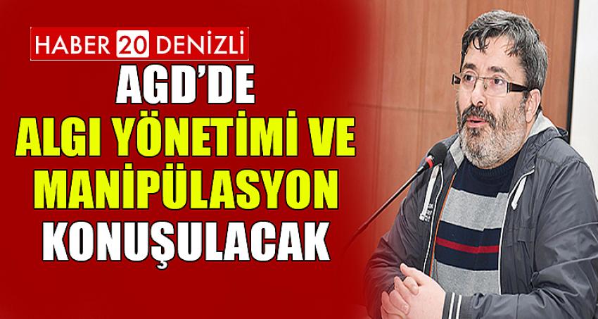 AGD’DE ALGI YÖNETİMİ VE MANİPÜLASYON KONUŞULACAK