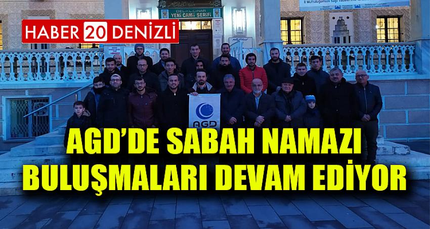 AGD’DE SABAH NAMAZI BULUŞMALARI DEVAM EDİYOR