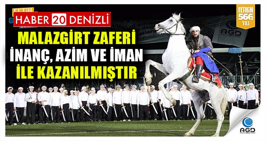 MALAZGİRT ZAFERİ İNANÇ, AZİM VE İMAN İLE KAZANILMIŞTIR