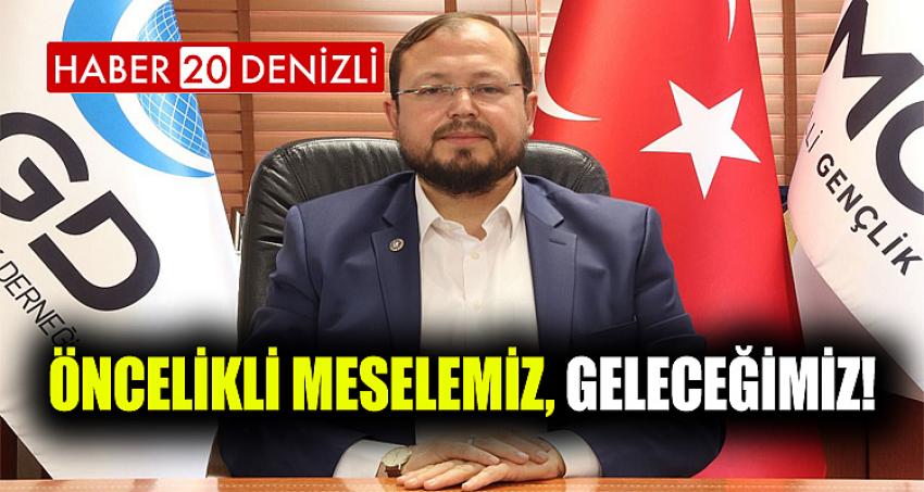 ÖNCELİKLİ MESELEMİZ, GELECEĞİMİZ!