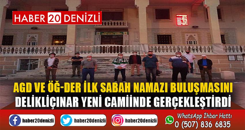 AGD VE ÖĞ-DER İLK SABAH NAMAZI BULUŞMASINI DELİKLİÇINAR YENİ CAMİİNDE GERÇEKLEŞTİRDİ