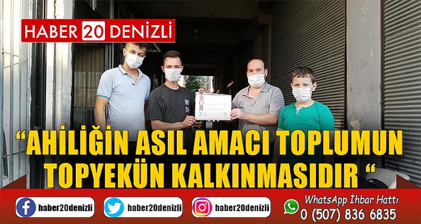 “AHİLİĞİN ASIL AMACI TOPLUMUN TOPYEKÜN KALKINMASIDIR “