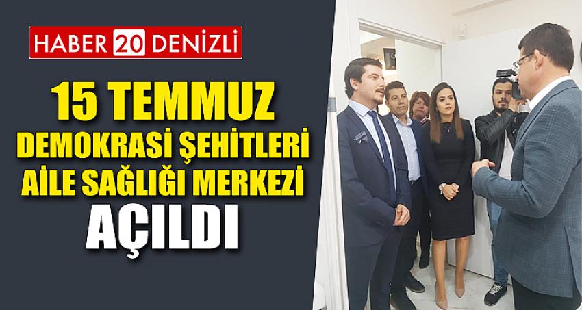 15 TEMMUZ DEMOKRASİ ŞEHİTLERİ AİLE SAĞLIĞI MERKEZİ AÇILDI