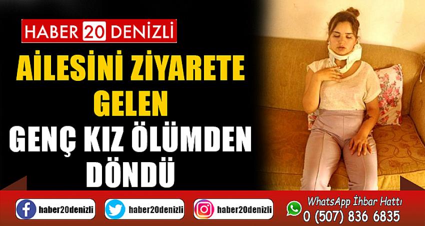 Ailesini ziyarete gelen genç kız ölümden döndü