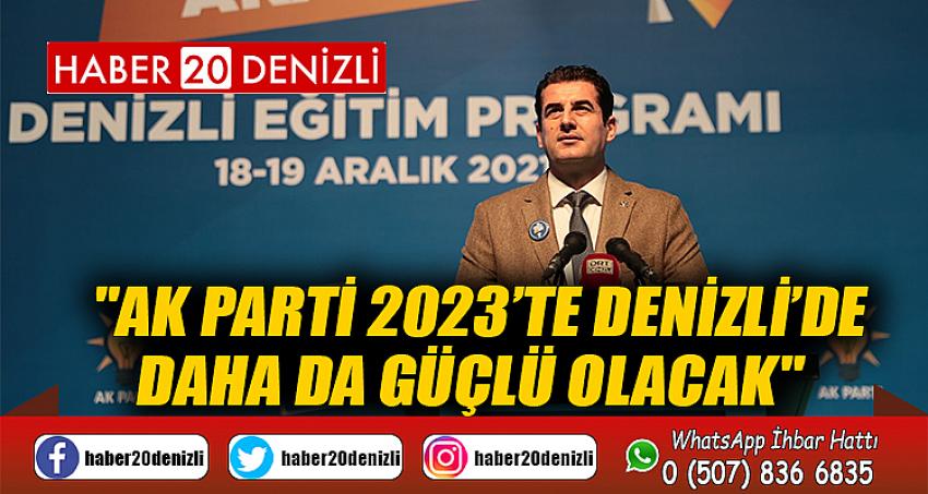 "AK Parti 2023’te Denizli’de daha da güçlü olacak"