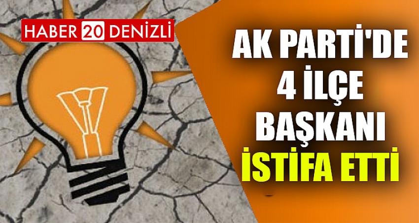 AK PARTİ'DE 4 İLÇE BAŞKANI İSTİFA ETTİ