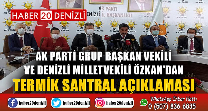 AK Parti Grup Başkan Vekili ve Denizli Milletvekili Özkan'dan termik santral açıklaması