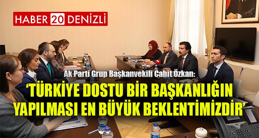 ‘Türkiye Dostu Bir Başkanlığın Yapılması En Büyük Beklentimizdir’