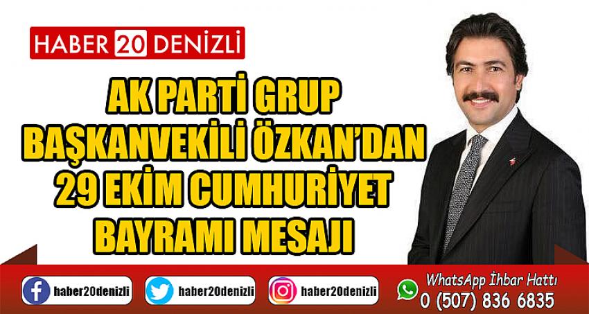 AK Parti Grup Başkanvekili Özkan’dan 29 Ekim Cumhuriyet Bayramı mesajı