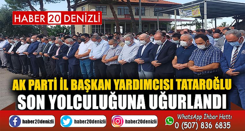 AK Parti İl Başkan Yardımcısı Tataroğlu son yolculuğuna uğurlandı