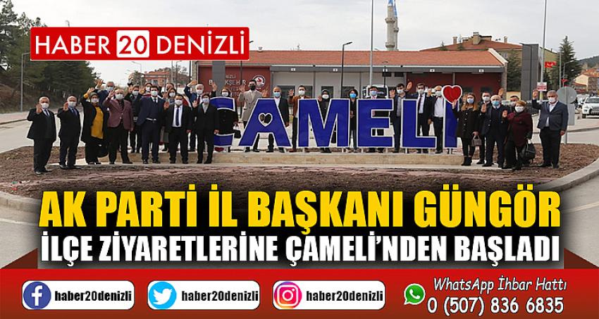 AK Parti İl Başkanı Güngör ilçe ziyaretlerine Çameli’nden başladı