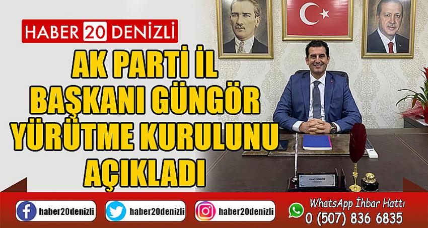 AK Parti İl Başkanı Güngör yürütme kurulunu açıkladı