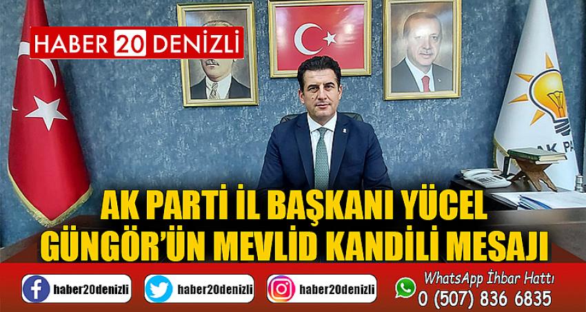 AK Parti İl Başkanı Yücel Güngör’ün Mevlid Kandili Mesajı