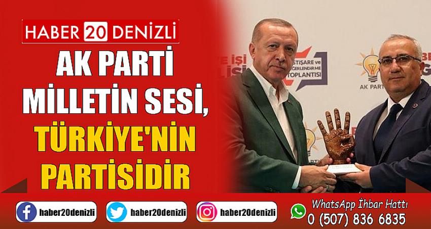 AK PARTİ; MİLLETİN SESİ, TÜRKİYE'NİN PARTİSİDİR