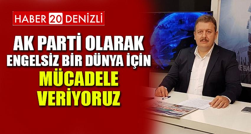 AK Parti olarak engelsiz bir dünya için mücadele veriyoruz