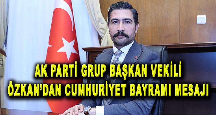 ÖZKAN'DAN CUMHURİYET BAYRAMI MESAJI