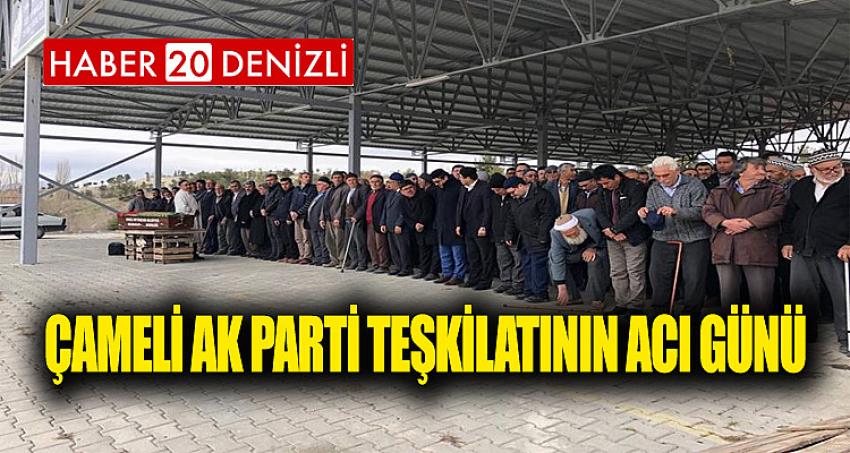 Çameli Ak Parti Teşkilatının Acı Günü