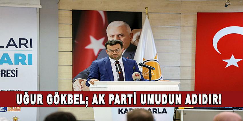 AK PARTİ UMUDUN ADIDIR!