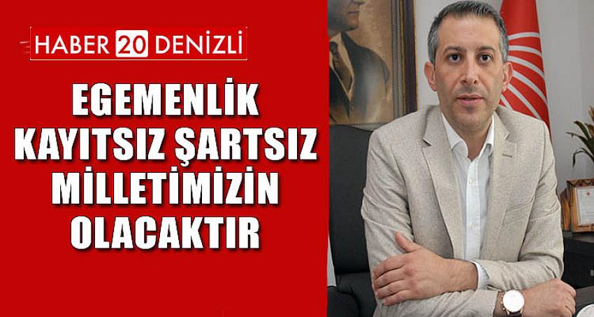 Egemenlik kayıtsız şartsız milletimizin olacaktır.