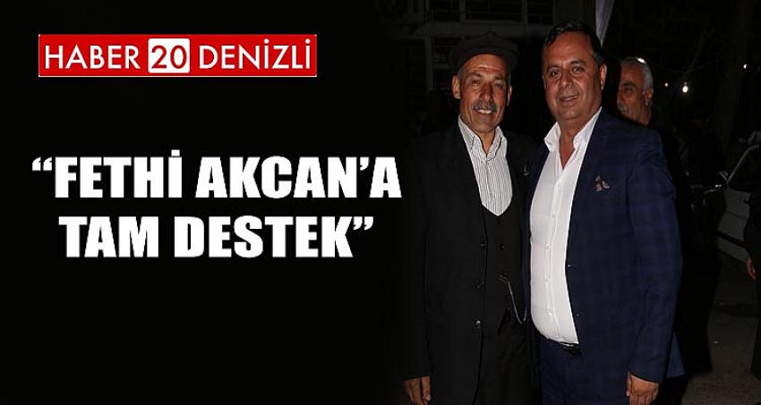 “FETHİ AKCAN’A TAM DESTEK”