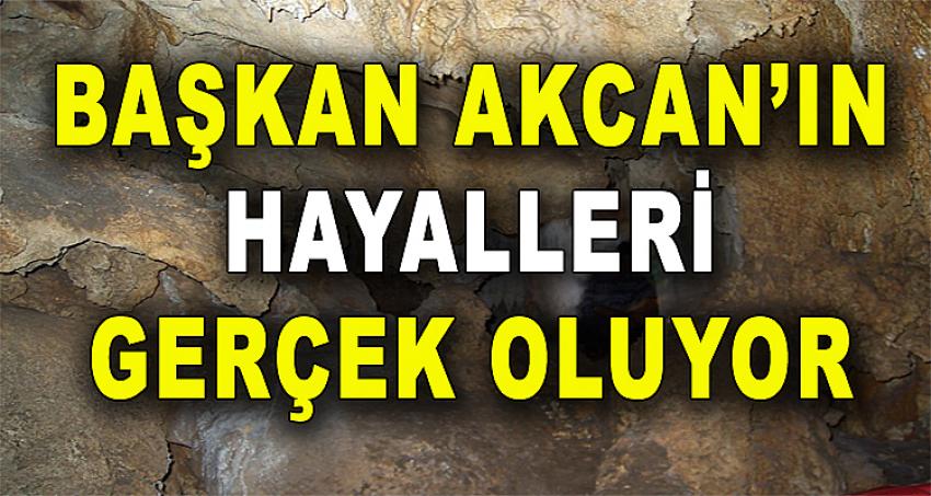 BAŞKAN AKCAN'IN HAYALLERİ GERÇEK OLUYOR