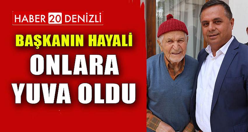 BAŞKANIN HAYALİ, ONLARA YUVA OLDU