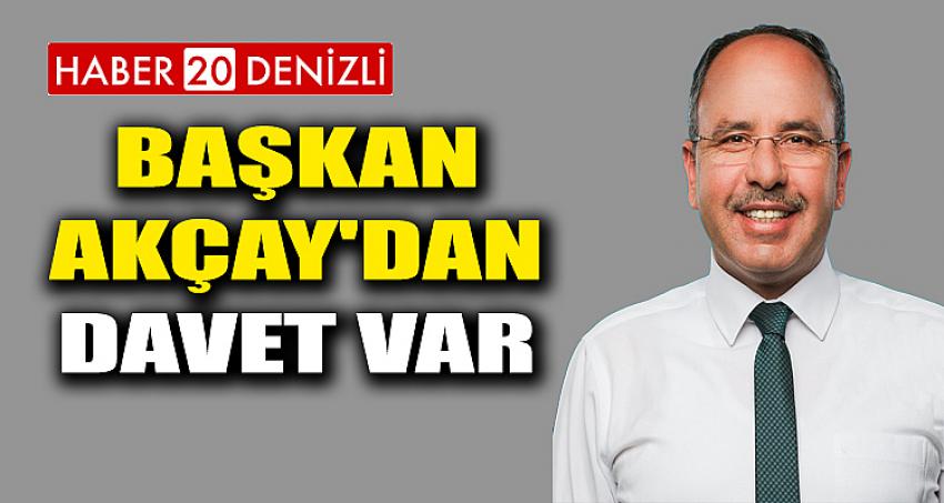 BAŞKAN AKÇAY'DAN DAVET VAR