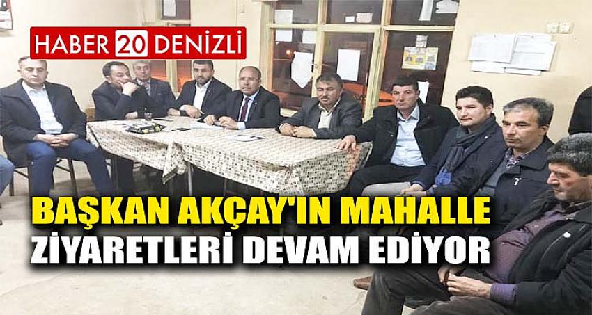 Başkan Akçay'ın Mahalle Ziyaretleri Devam Ediyor