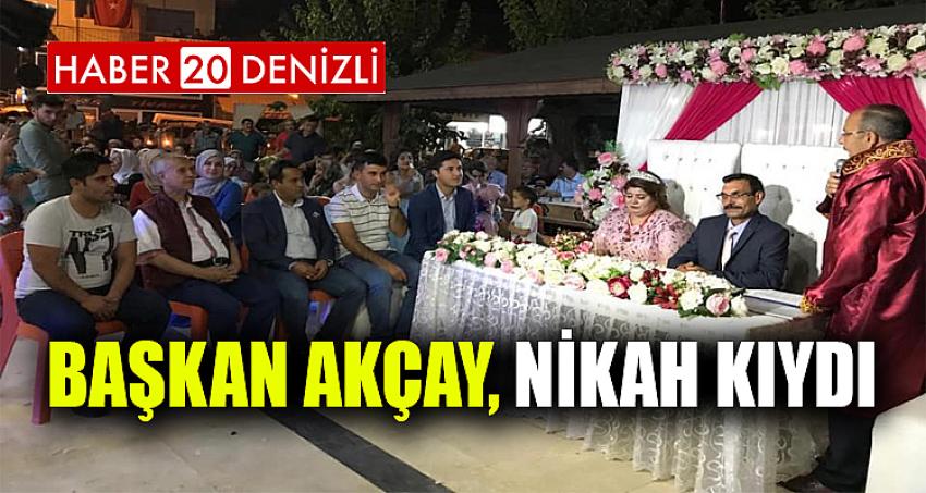 BAŞKAN AKÇAY, NİKAH KIYDI