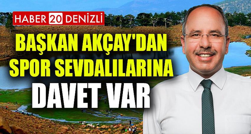 BAŞKAN AKÇAY'DAN SPOR SEVDALILARINA DAVET VAR