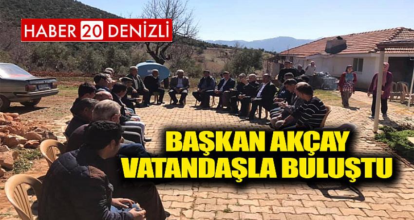 BAŞKAN AKÇAY VATANDAŞLA BULUŞTU