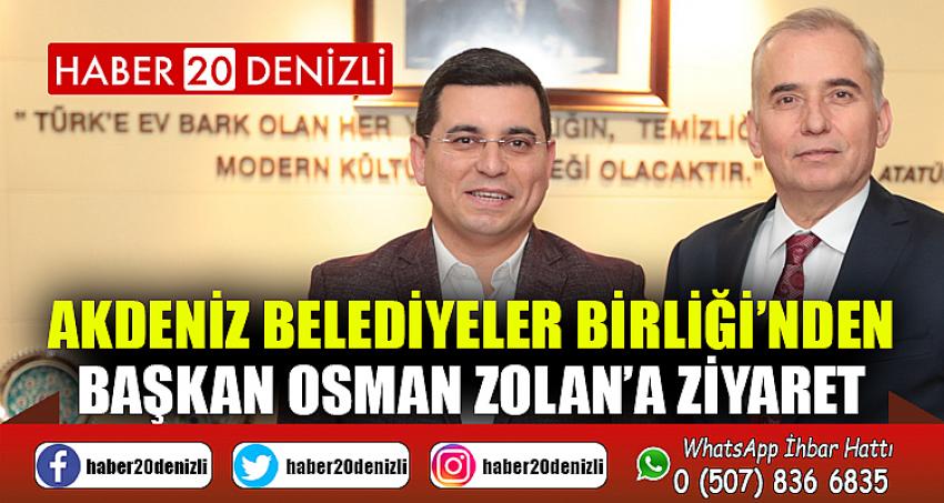 Akdeniz Belediyeler Birliği’nden Başkan Osman Zolan’a ziyaret