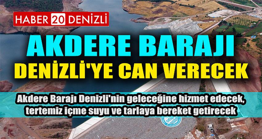 AKDERE BARAJI DENİZLİ'YE CAN VERECEK