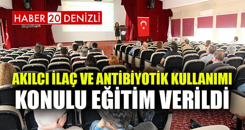 Akılcı İlaç ve Antibiyotik Kullanımı Konulu Eğitim Verildi