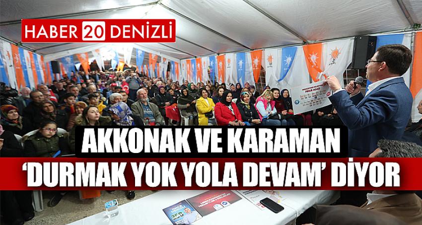  AKKONAK VE KARAMAN ‘DURMAK YOK YOLA DEVAM’ DİYOR