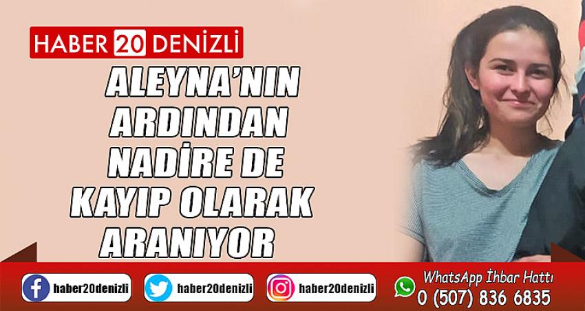 Aleyna’nın ardından Nadire de kayıp olarak aranıyor