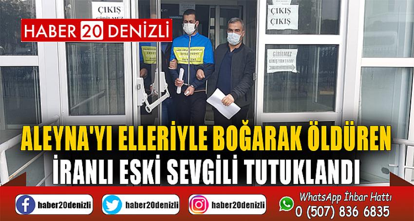 Aleyna'yı elleriyle boğarak öldüren İranlı eski sevgili tutuklandı