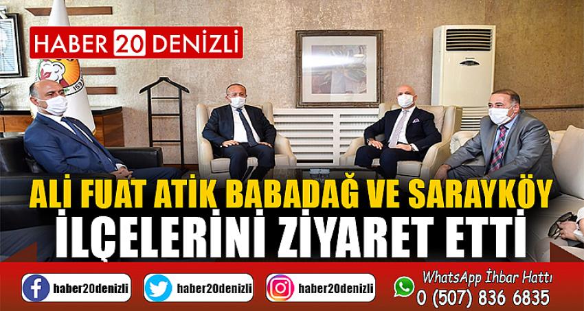 Ali Fuat Atik Babadağ ve Sarayköy İlçelerini Ziyaret Etti