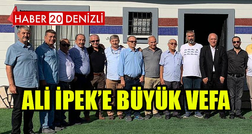 ALİ İPEK’E BÜYÜK VEFA