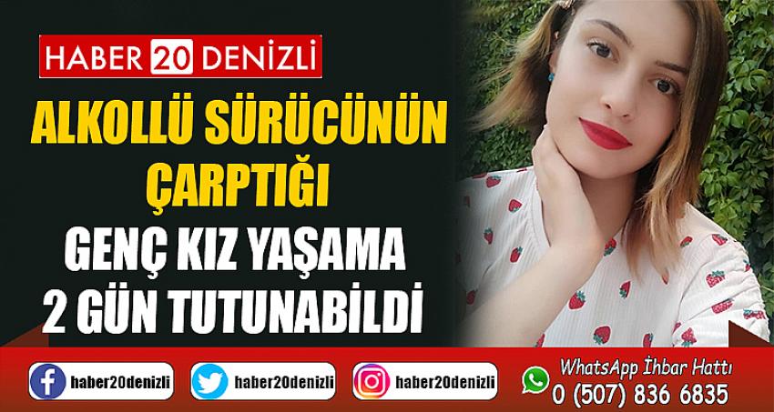 Alkollü sürücünün çarptığı genç kız yaşama 2 gün tutunabildi